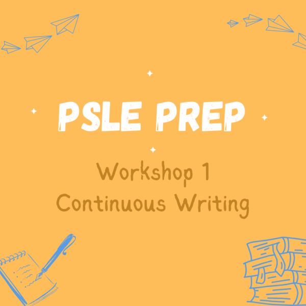Workshop 1: PSLE Prep - Continuous Writing