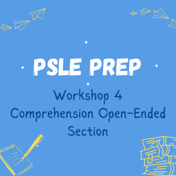 Workshop 4: PSLE Prep – Comprehension Open-Ended Section