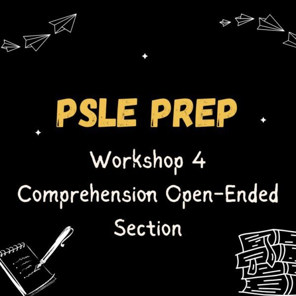 Workshop 4: PSLE Prep – Comprehension Open-Ended Section